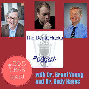 DentalHacks Extra: grab bag with Dr. Brent Young and Dr. Andy Hayes (DHP56.5)