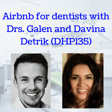 Airbnb for dentists with Drs. Galen and Davina Detrik (DHP135)