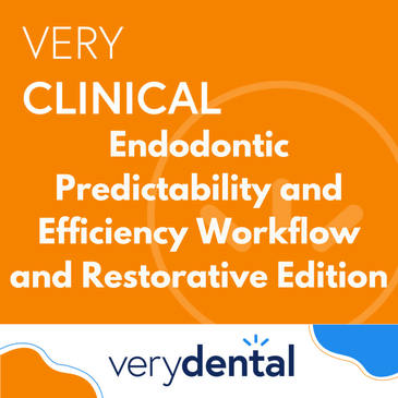 Very Clinical: Endodontic Predictability and Efficiency Workflow and Restorative Edition