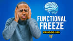 Episode 350: Functional Freeze