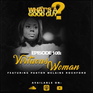 Episode 108: Virtuous Woman Featuring Pastor Melaine Rochford