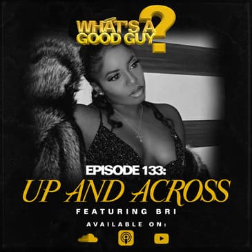 Episode 133: Up and Across Featuring Bri