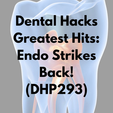 Dental Hacks Greatest Hits: Endo Strikes Back! (DHP293)