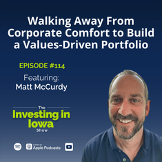 EP114 Matt McCurdy on Walking Away From Corporate Comfort to Build a Values-Driven Portfolio