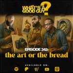 Episode 342: The Art Or The Bread