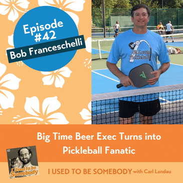 Bob Franceschelli: Big Time Beer Exec Turns into Pickleball Fanatic