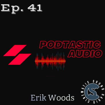Ep. 41: Quiet place to Podcast - Erik Woods from Cinematic Sound Radio Podcast