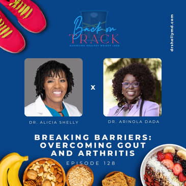 Episode 128: Breaking Barriers: Overcoming Gout and Arthritis with Dr. Arinola Dada
