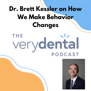 Very Dental: Dr. Brett Kessler on How We Make Behavior Changes