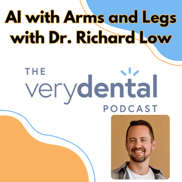 Very Dental: AI with Arms and Legs with Dr. Richard Low