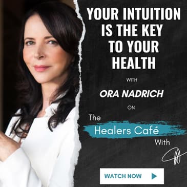 Your Intuition is the Key to Your Health with Ora Nadrich on The Healers Café with Manon Bolliger