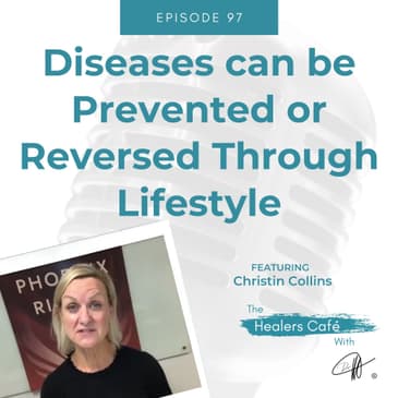 Diseases can be Prevented or Reversed Through Lifestyle with Christin Collins on The Healers Café with Manon Bolliger