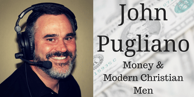 John Pugliano - Money & Modern Christian Men