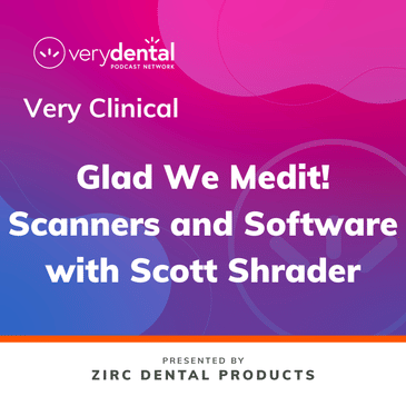 Very Clinical: Glad We Medit! Scanners and Software with Scott Shrader