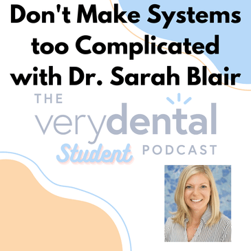Very Dental Student: Don't Make Systems too Complicated with Dr. Sarah Blair