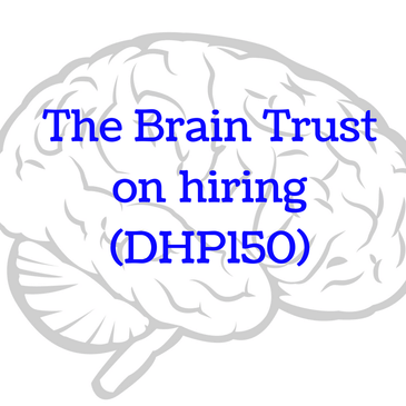 The Brain Trust on hiring (DHP150)