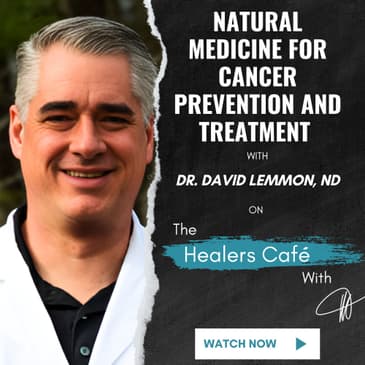 Natural Medicine for Cancer Prevention with Dr. David Lemmon, ND on The Healers Café with Manon Bolliger