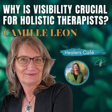 Why Is Visibility Crucial for Holistic Therapists_ Camille Leon on the Healers Café & Host Manon Bolliger