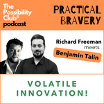 Practical Bravery: VOLATILE INNOVATION!