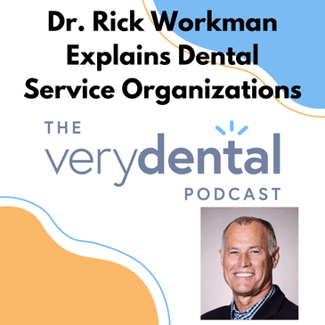 Very Dental: Dr. Rick Workman Explains Dental Service Organizations
