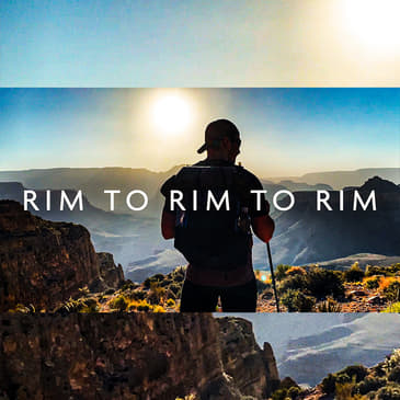 EP 187 - Crossing the Grand Canyon TWICE In Under 48 Hrs...