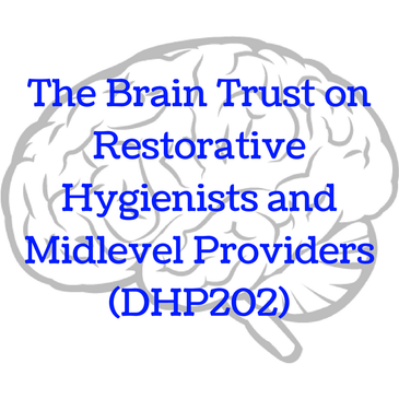 The Brain Trust on Restorative Hygienists and Midlevel Providers (DHP202)