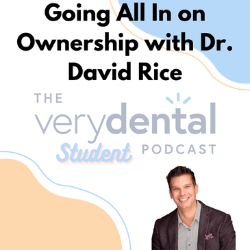 Very Dental Student: Going All In on Ownership with Dr. David Rice