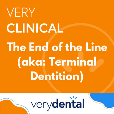 Very Clinical: The End of the Line (aka: Terminal Dentition)