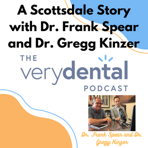 Very Dental: A Scottsdale Story with Dr. Frank Spear and Dr. Gregg Kinzer