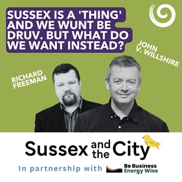 #67: Sussex Is A 'Thing' And We Wunt Be Druv. But What Do We Want Instead?