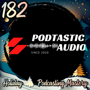 182 | The Ultimate Holiday Podcasting Guide: Gear, Consistency, and Audience Connection