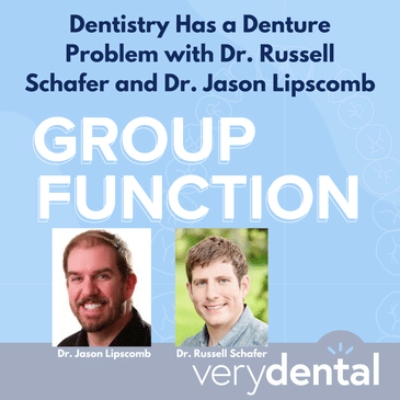Group Function: Dentistry Has a Denture Problem with Dr. Russell Schafer and Dr. Jason Lipscomb