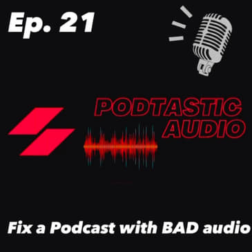 Ep. 21: How to fix bad audio. My PC is way to old for podcasting.