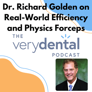 Very Dental: Dr. Richard Golden on Real-World Efficiency and Physics Forceps