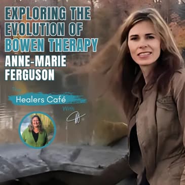 Exploring the Evolution of Bowen Therapy with Anne-Marie Ferguson on The Healers Caf with Manon Bolliger