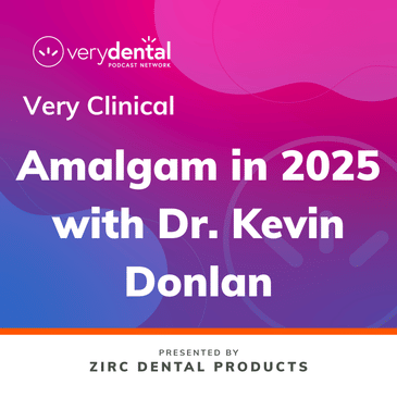 Very Clinical: Amalgam in 2025 with Dr. Kevin Donlan