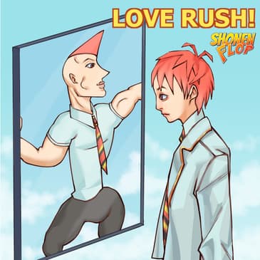 #48 Love Rush! (Ft. Ash from Simping For Senpai)