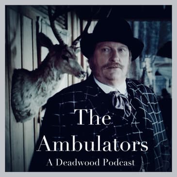 Bonus Episode: The Ambulators (A "Deadwood" Podcast)