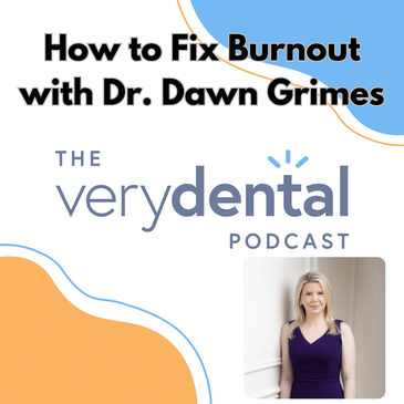 Very Dental: How to Fix Burnout with Dr. Dawn Grimes