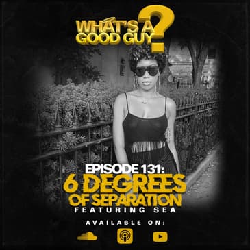 Episode 131: 6 Degrees Of Separation Featuring Sea