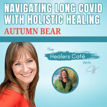 Navigating Long Covid with Holistic Healing – Autumn Bear on the Healers Café & Host Manon Bolliger