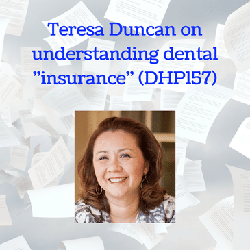 Teresa Duncan on understanding dental "insurance" (DHP157)