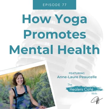 How Yoga Promotes Mental Health with Anne-Laure Peaucelle on The Healers Caf with Dr M Manon Bolliger ND