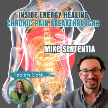 Inside Energy Healing: Chronic Pain Breakthroughs with Mike Sententia & Manon on The Healers Café