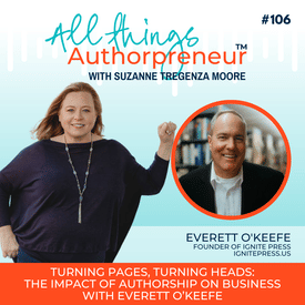 106 - Turning Pages, Turning Heads: The Impact of Authorship on Business with Everett O'Keefe
