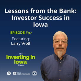 EP97 Lessons from the Bank: Larry Wolf on Investor Success in Iowa
