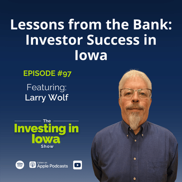EP97 Lessons from the Bank: Larry Wolf on Investor Success in Iowa