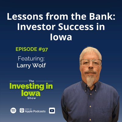 EP97 Lessons from the Bank: Larry Wolf on Investor Success in Iowa