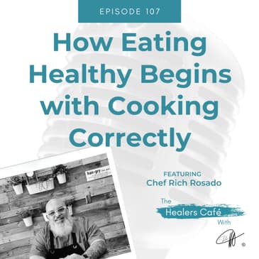 How Eating Healthy Begins with Cooking Correctly with Chef Rich Rosado