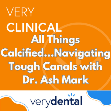 Very Clinical: All Things Calcified...Navigating Tough Canals with Dr. Ash Mark